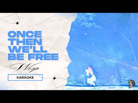 Wisp - Once then we'll be free | Karaoke