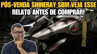 PÓS VENDA SHINERAY SBM! VEJA ESSE RELATO E TIRE SUAS CONCLUSÕES