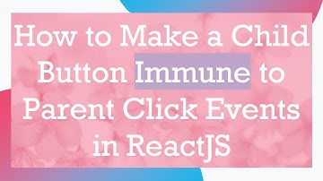 How to Make a Child Button Immune to Parent Click Events in ReactJS