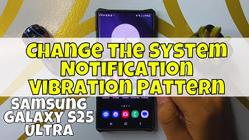 How to Change the System Notification Vibration Pattern Samsung Galaxy S25 Ultra