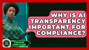 Why Is AI Transparency Important For Compliance? - AI and Machine Learning Explained