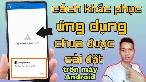 Hướng Dẫn Cách Khắc Phục Ứng Dụng Chưa Được Cài Đặt Trên Điện Thoại Android Mới Nhất | Tân tivi
