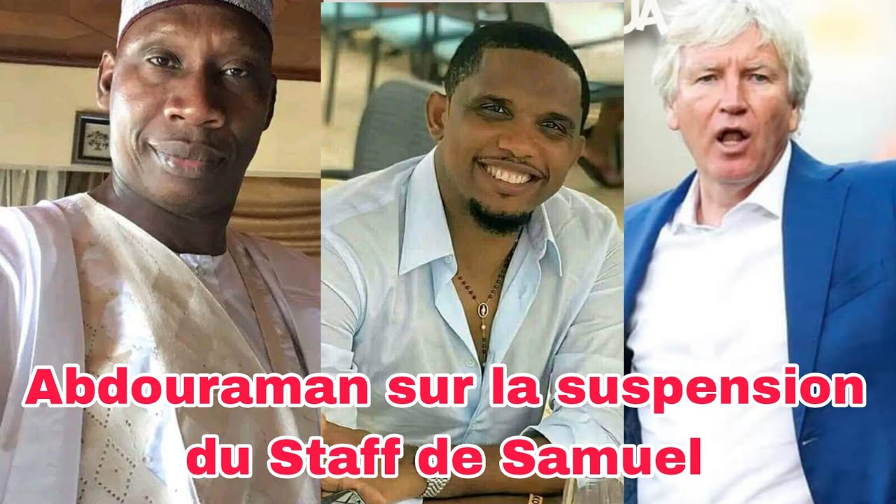 Abdouraman justifie la suspension du Staff de Samuel Eto'o et critique sa gestion à la FECAFOOT
