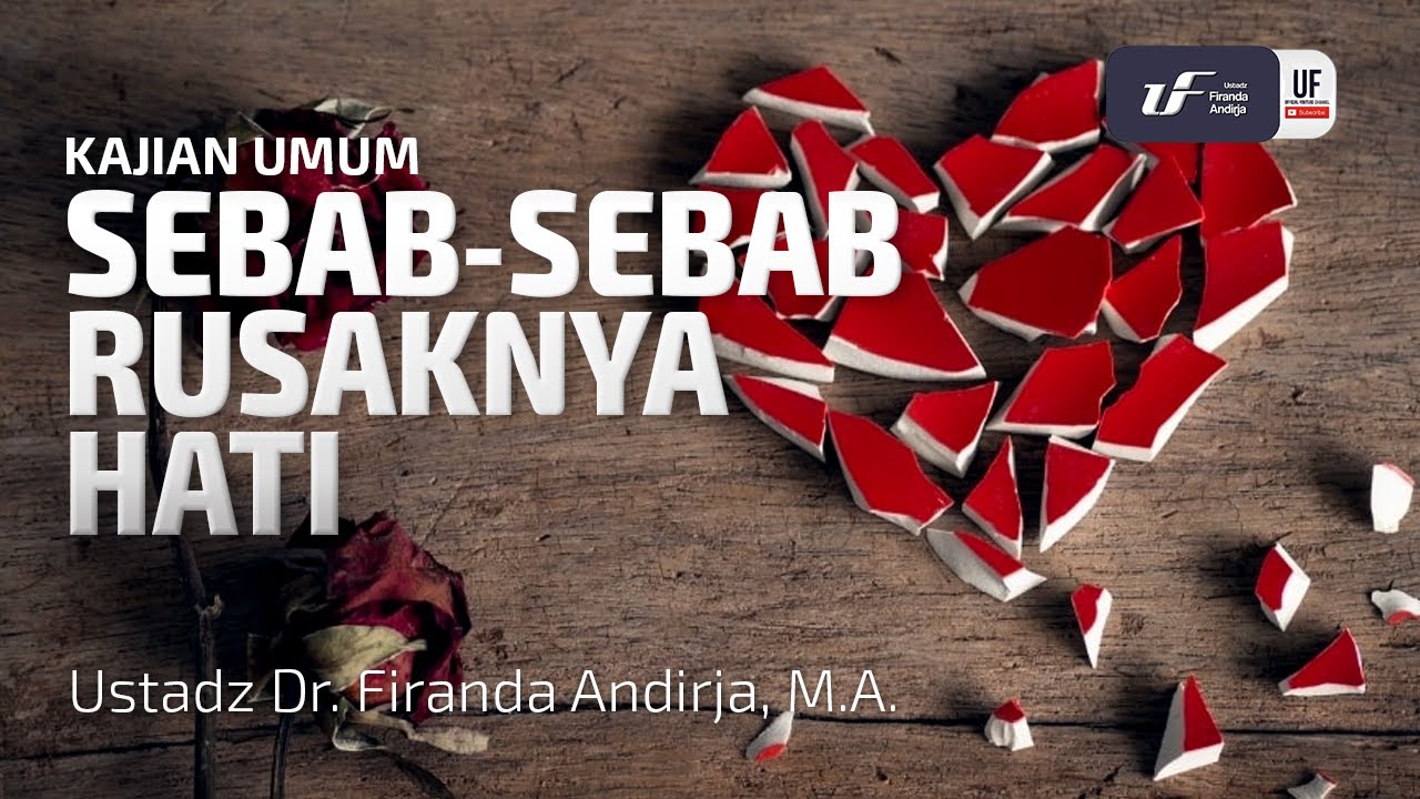 Sebab-Sebab Rusaknya Hati - Ustadz Dr. Firanda Andirja M.A