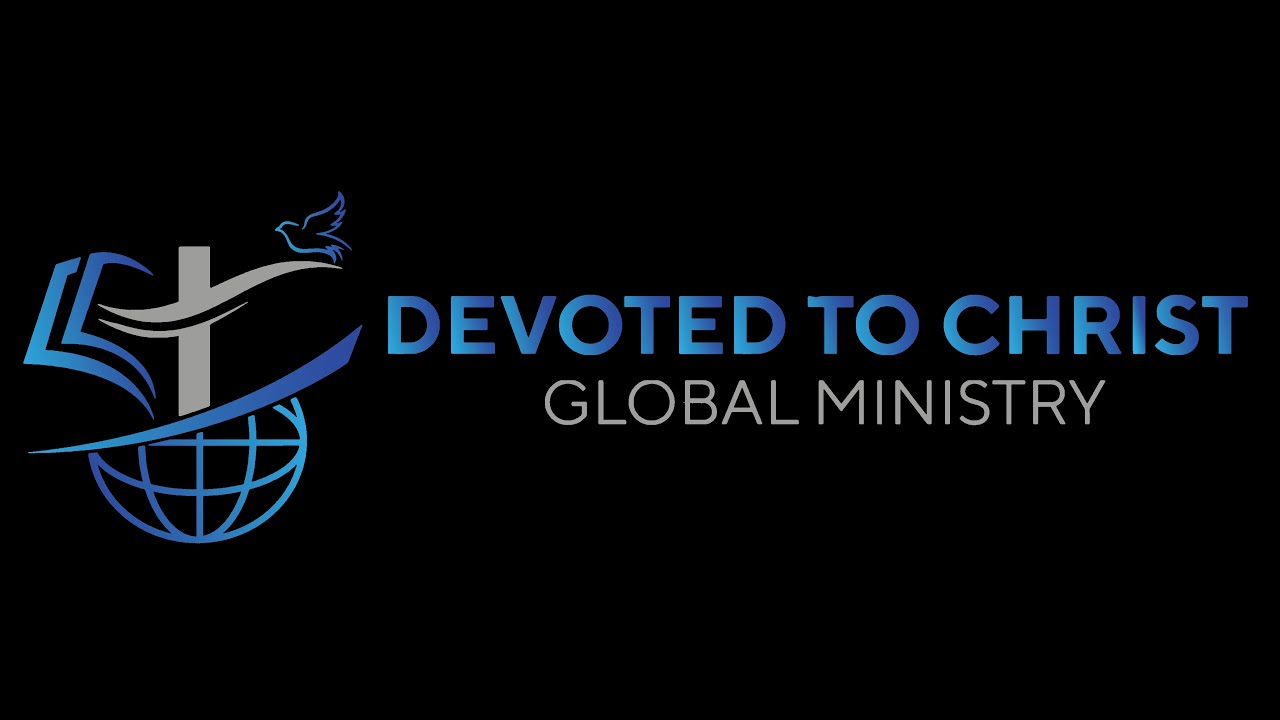 DEVOTED TO CHRIST GLOBAL MINISTRY