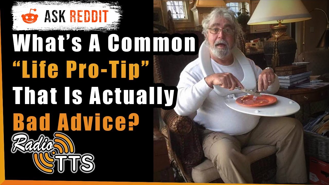 Common “Life Pro-Tips” That Are Actually BAD Advice - AskReddit