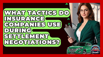 What Tactics Do Insurance Companies Use During Settlement Negotiations? - Auto Coverage Explained
