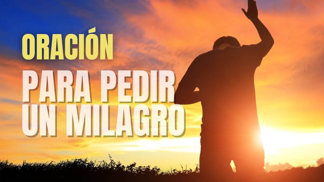 Oración poderosa para pedir un milagro - Para pedir a Dios su ayuda ...