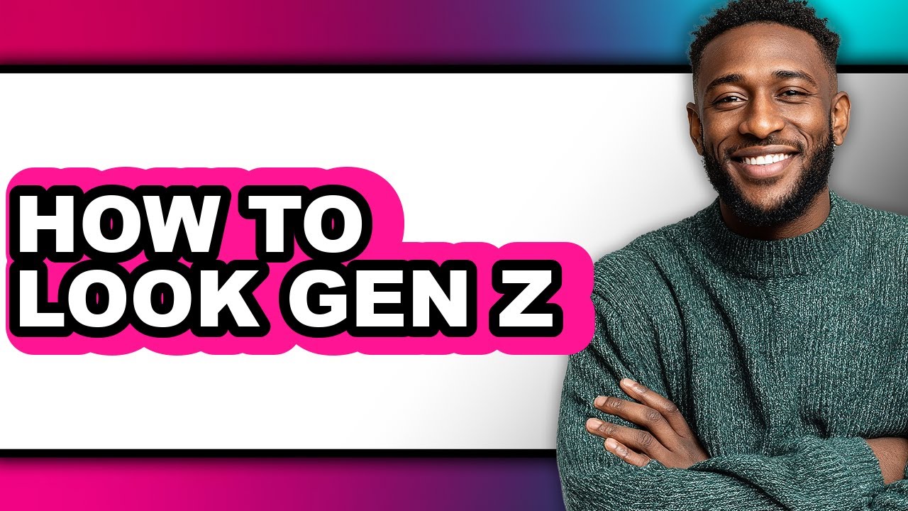 How to Look Gen Z (full Guide)