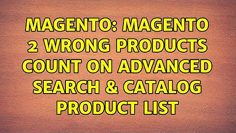 Magento: Magento 2 Wrong products count on Advanced Search & Catalog Product List