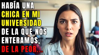 Había una chica en mi universidad de la que nos enteramos, de la peor manera posible, que para ser..