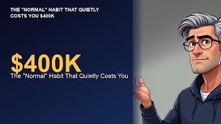 The "Normal" Habit That Quietly Costs You $400K