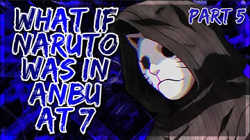 What If Naruto Was In Anbu At 7 | Part 5