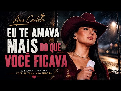 Ana Castela – Eu Te Amava Mais Do Que Você Ficava 🌧️ | Power Ballad Sofrência 2026
