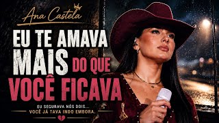 Ana Castela – Eu Te Amava Mais Do Que Você Ficava 🌧️ | Power Ballad Sofrência 2026