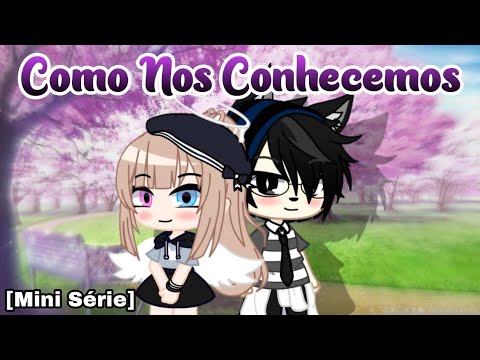 °•°Como Nos Conhecemos°•°[Mini Série] (4/4) FINAL