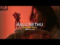 Ralu Nethu - (Slowed + Reverb)