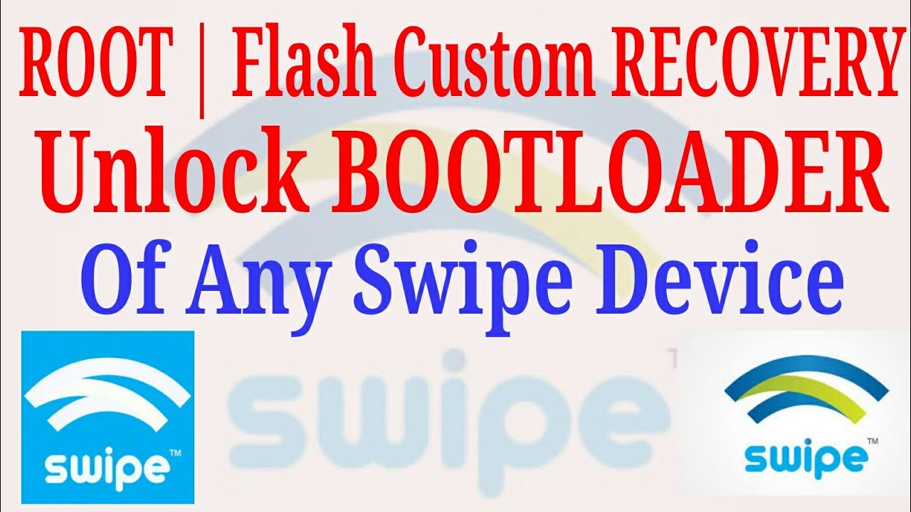 ROOT | FLASH CUSTOM RECOVERY | UNLOCK BOOTLOADER of Any Swipe Device