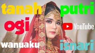 Tanah Ogi Wanuaku - Putri Isnari