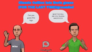 Classic Caillou lets Boris guess (FOR THE LAST TIME)/grounded