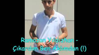 Ramazan Yıldızhan - Çıkardım Ben Aklımdan (!)