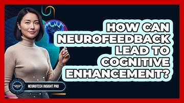 How Can Neurofeedback Lead To Cognitive Enhancement? - Neurotech Insight Pro
