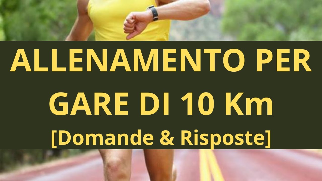 Preparazione di Gare 10 Km: domande e risposte - YouTube