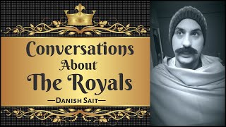 Conversations About The Royals | Danish Sait