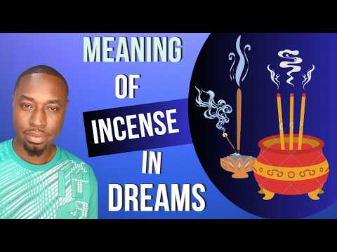 Meaning of INCENSE in Dreams