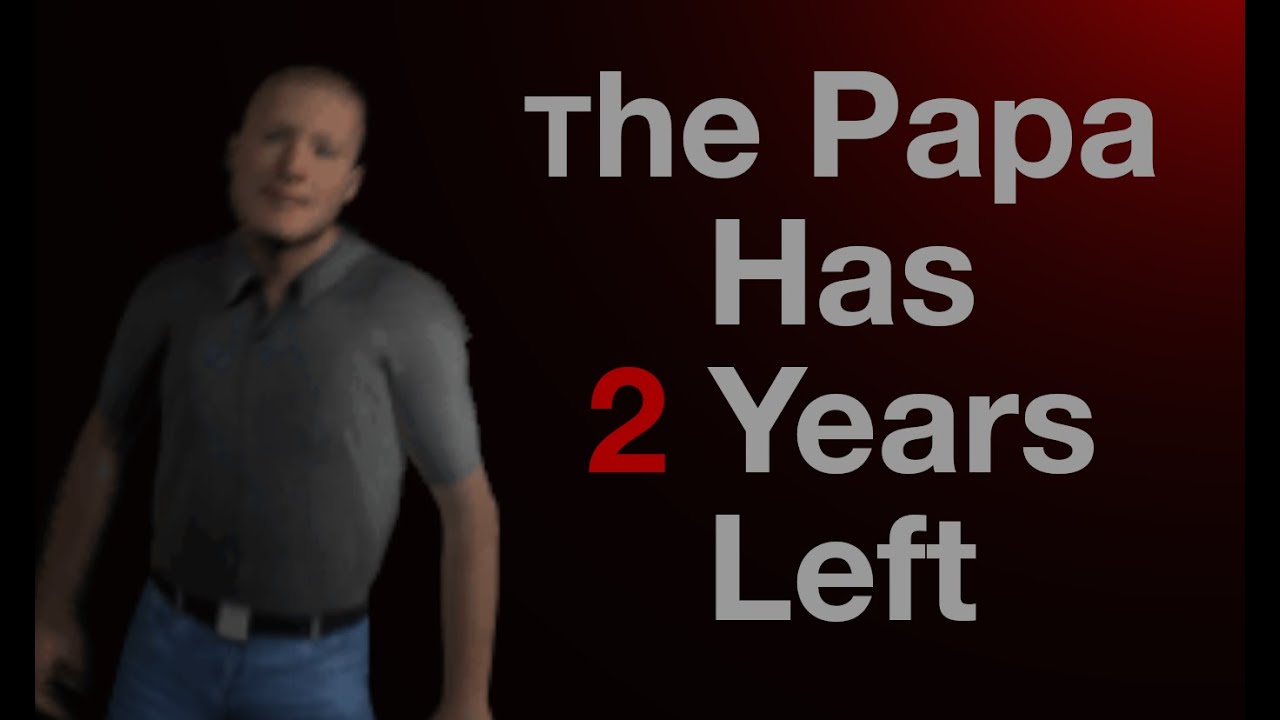Two Years Left The Papa Has 2 Years Left... - YouTube