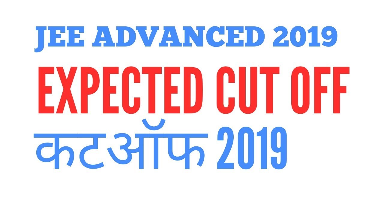 jee advanced 2019 expected cut off