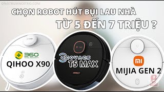 50. CHỌN ROBOT HÚT BỤI NÀO TỪ 5 ĐẾN 7 TRIỆU  - SO SÁNH ECOVACS T5 MAX |  QIHOO X90 | MIJIA GEN 2