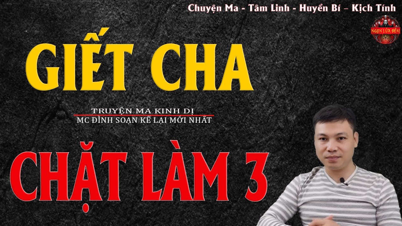 Truyện Ma Đình Soạn - GIẾT CHA CHẶT LÀM BA | Hồn Cha Báo Thù - Chuyện Ma Kinh Dị