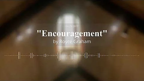 Sermon - "Encouragement" by Royce Graham