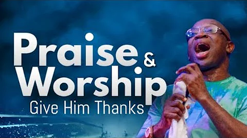 Give Him Thanks (Praise & Worship) - Evang Kingsley Nwaorgu 