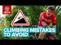 Climb Like A Pro! | Top 5 Climbing Mistakes To Avoid On The Bike