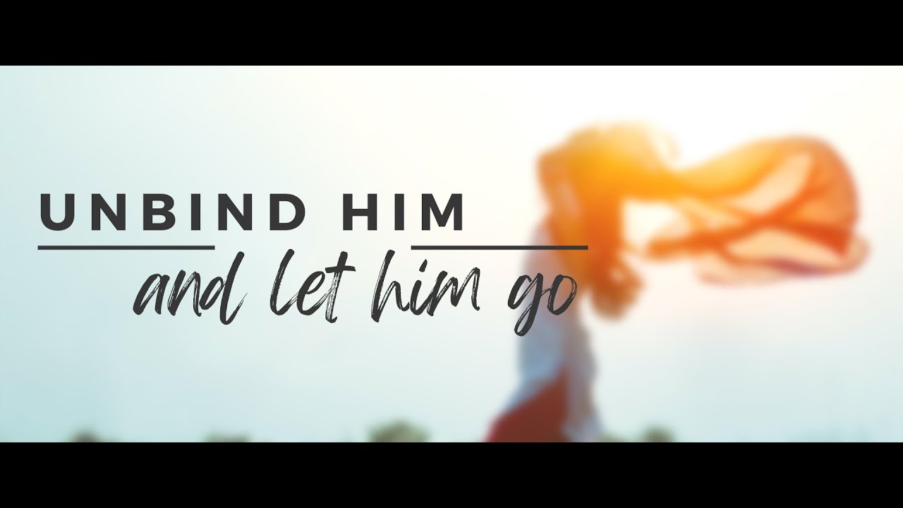Unbind Him And Let Him Go John 11:32 44