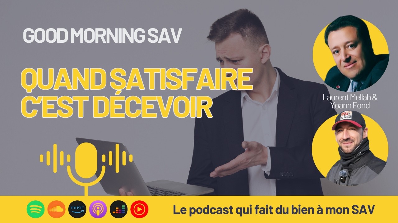 56 - Quand satisfaire, c’est décevoir - Good Morning SAV le podcast qui fait du bien à mon SAV