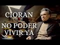 Emil Cioran | No poder ya vivir