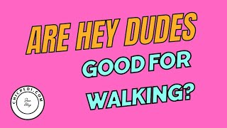 Are Hey Dudes Good For Walking