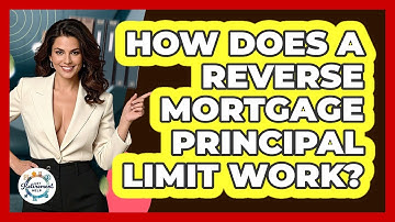 How Does A Reverse Mortgage Principal Limit Work? - Get Retirement Help