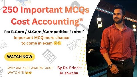 250 Most Important Cost Accounting MCQs | For B.Com, M.Com & Competitive Exams 2025