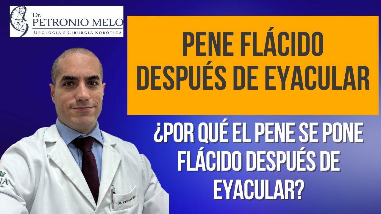 ¿Por qué el pene se pone flácido después de eyacular?