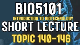 BIO5101 Introduction To Biotechnology Updated course| Short Lectures | Topics 140-146