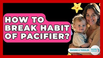 How To Break Habit Of Pacifier? - Raising A Toddler
