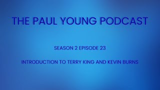 Introduction to Terry King and Kevin Burns - S2E23