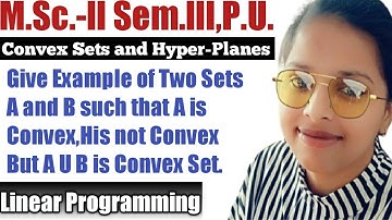 Q1. Give Example of Two Sets A and B such that A is Convex,B is not Convex But AUB is Convex Set.