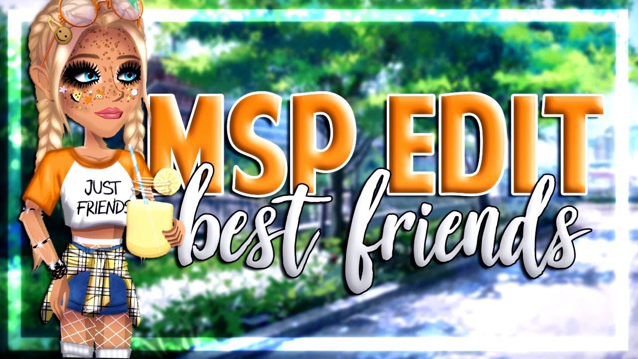  MSP  EDIT  best  friends  YouTube