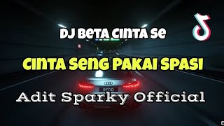 DJ BETA CINTA SE FULLBASS VIRAL TIKTOK‼️CINTA SENG PAKAI SPASI - Adit Sparky  Nwrmx