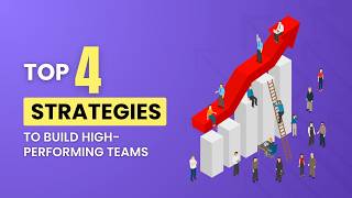 Top 4 Strategies to Build High-Performing Teams | How to Build High-Performing Teams